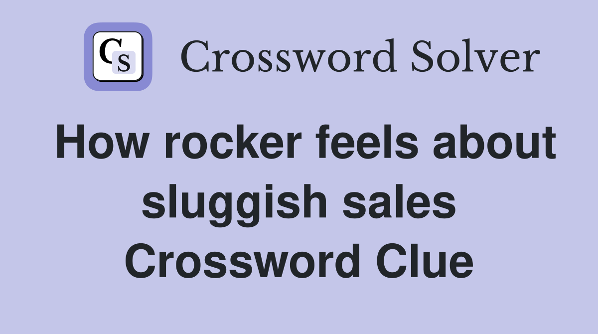How rocker feels about sluggish sales Crossword Clue