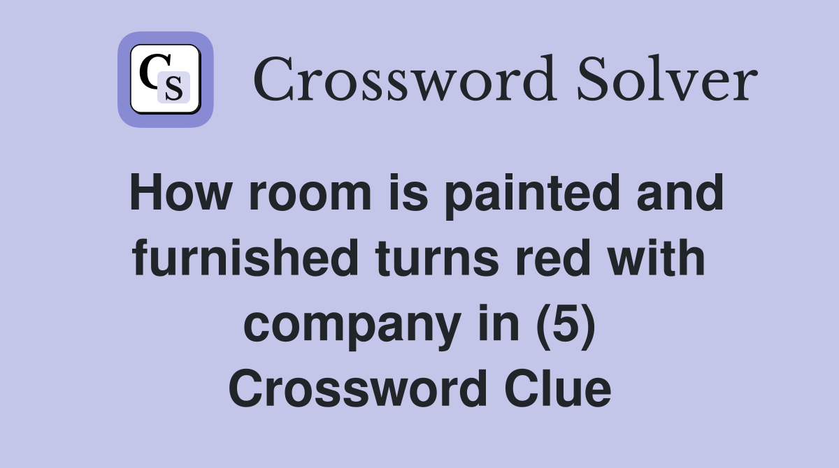 How room is painted and furnished turns red with company in (5) Crossword Clue