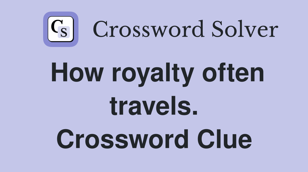 How royalty often travels. Crossword Clue
