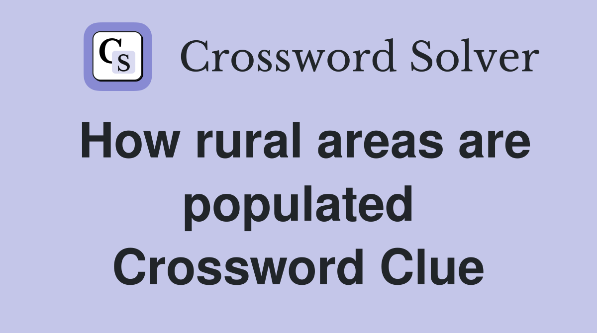 How rural areas are populated Crossword Clue