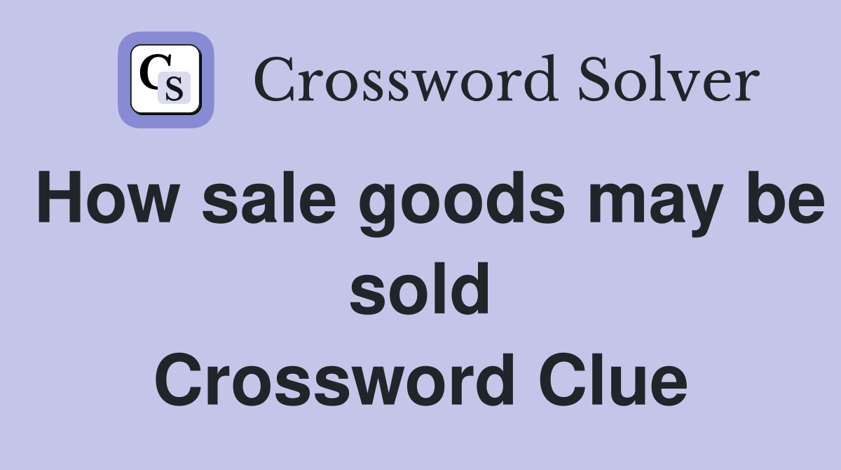 How sale goods may be sold Crossword Clue