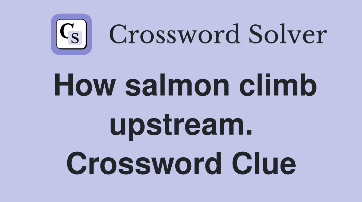 How salmon climb upstream. Crossword Clue