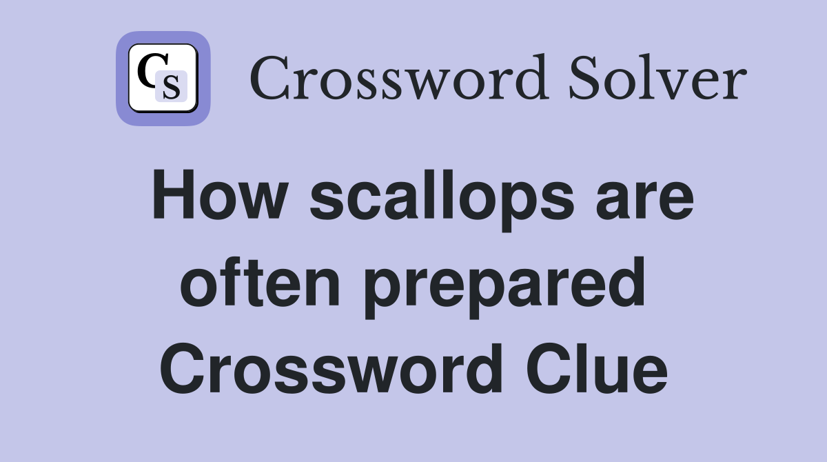 How scallops are often prepared Crossword Clue