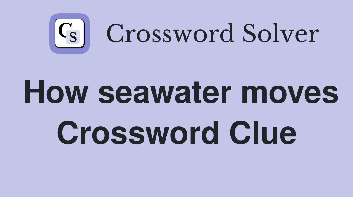 How seawater moves Crossword Clue