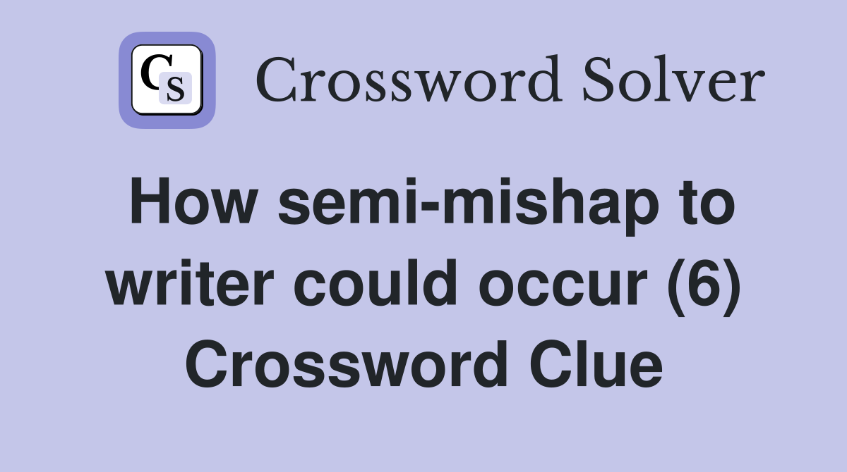 How semi-mishap to writer could occur (6) Crossword Clue
