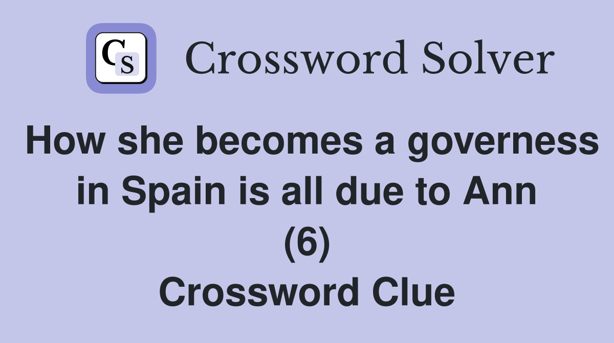 How she becomes a governess in Spain is all due to Ann (6) Crossword Clue
