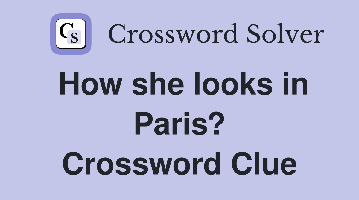 How she looks in Paris? Crossword Clue