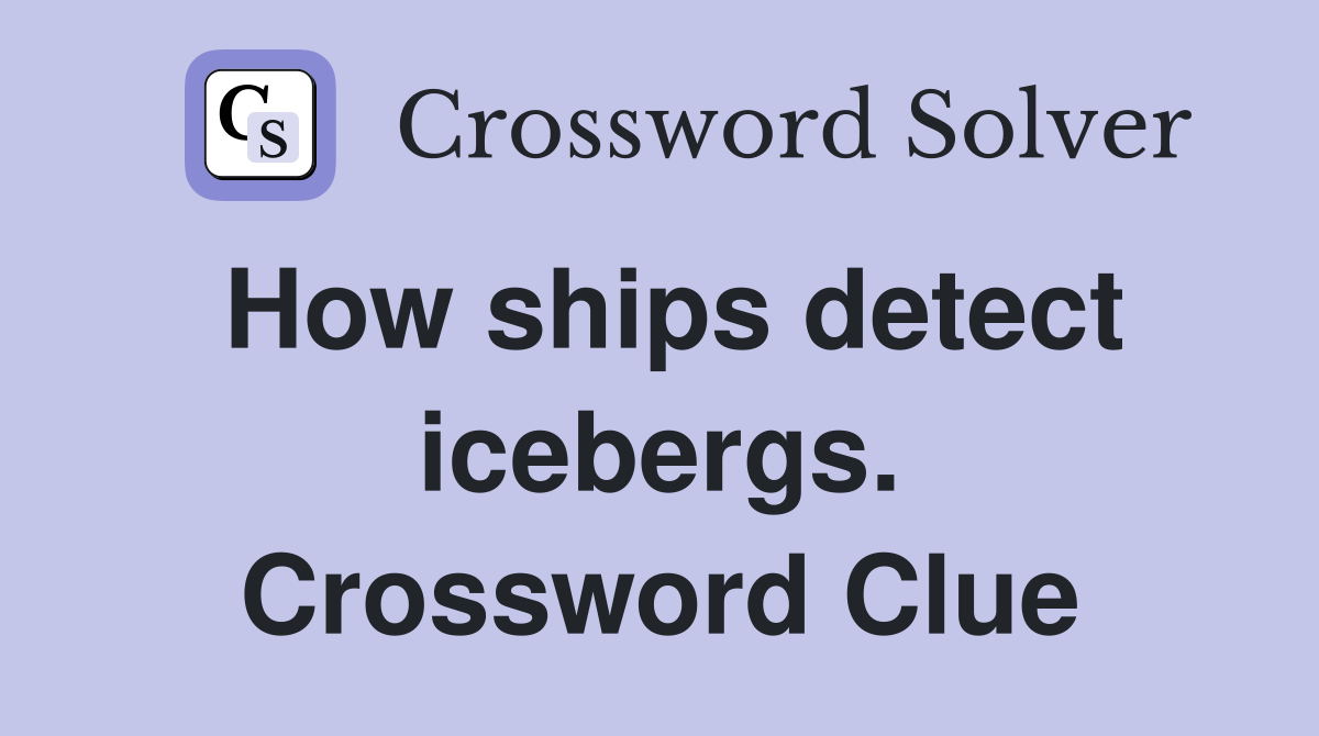 How ships detect icebergs. Crossword Clue