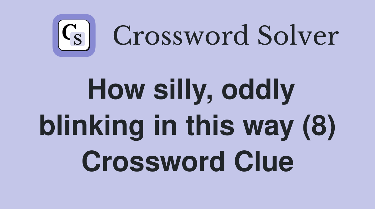 How silly, oddly blinking in this way (8) Crossword Clue
