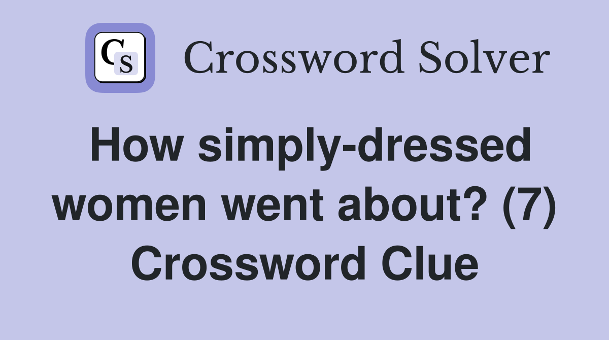 How simply-dressed women went about? (7) Crossword Clue
