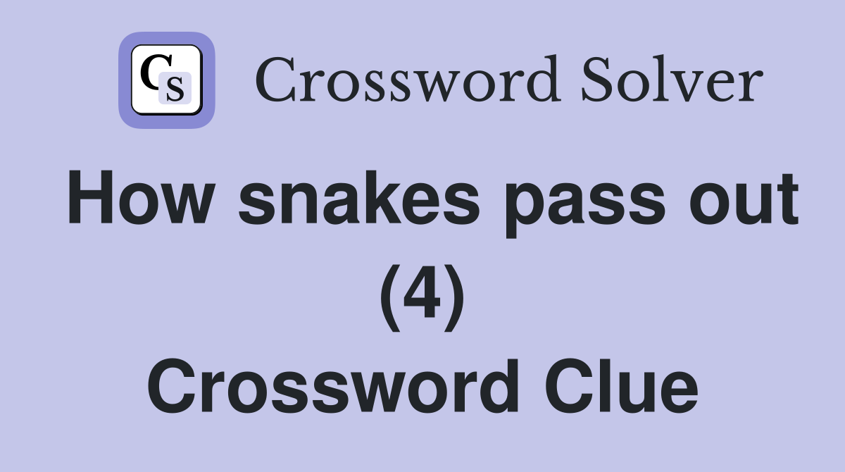 How snakes pass out (4) Crossword Clue