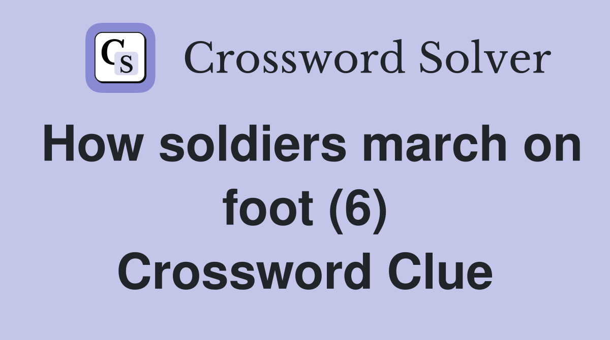 How soldiers march on foot (6) Crossword Clue