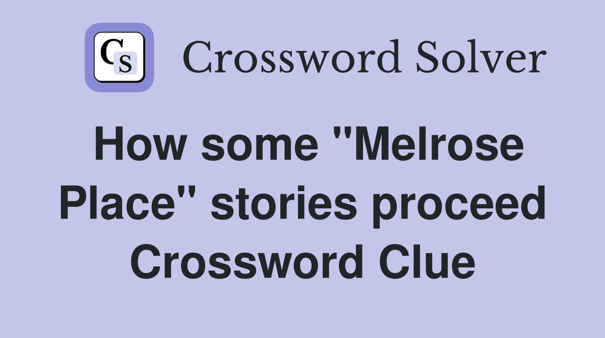 How some "Melrose Place" stories proceed Crossword Clue
