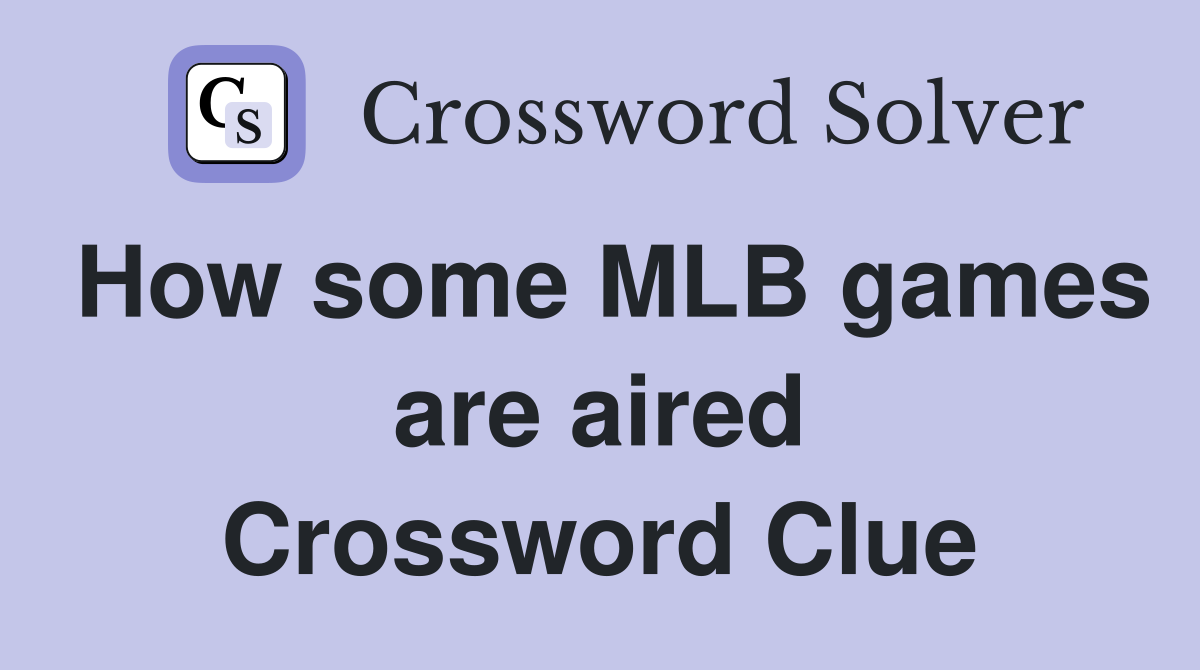 How some MLB games are aired Crossword Clue