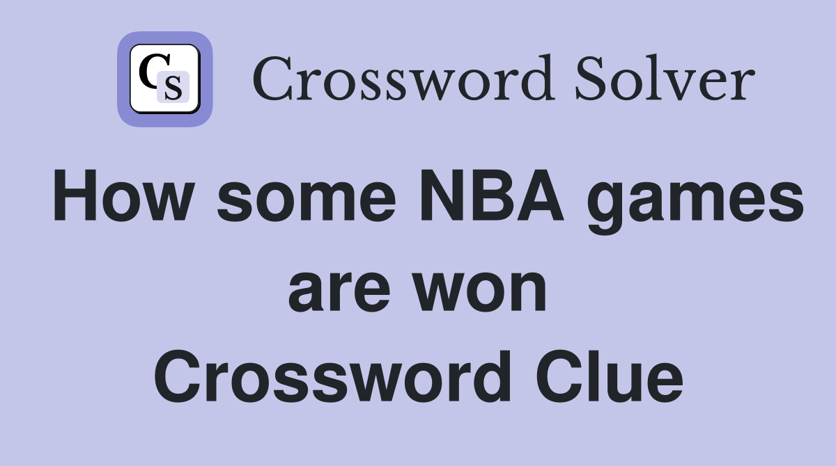 How some NBA games are won Crossword Clue