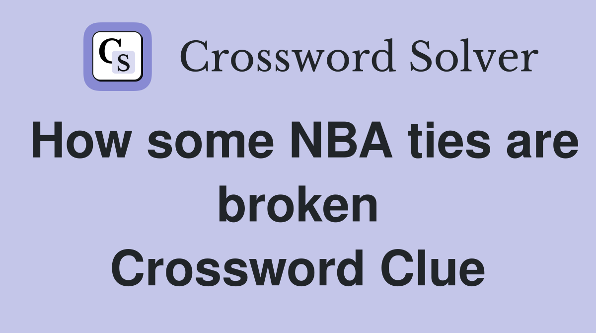 How some NBA ties are broken Crossword Clue