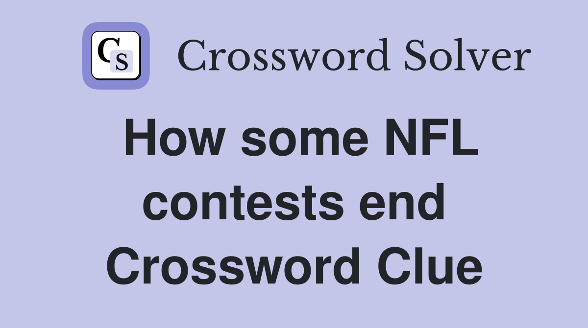 How some NFL contests end Crossword Clue