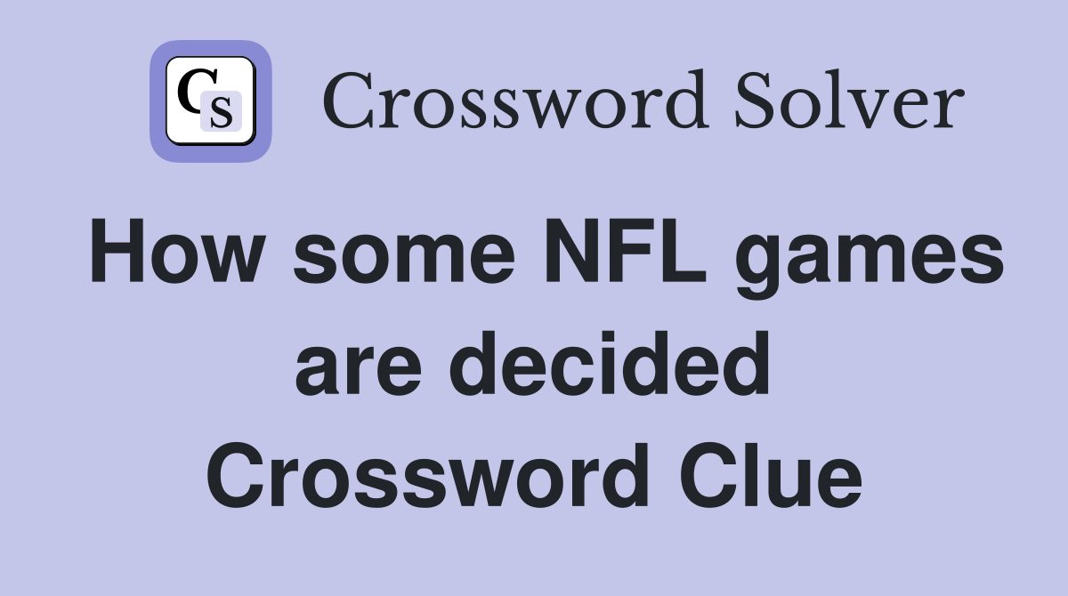 How some NFL games are decided Crossword Clue