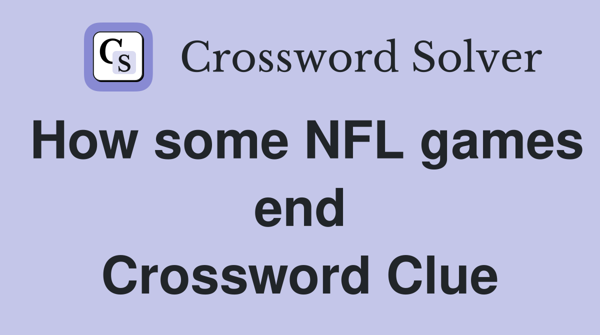 How some NFL games end Crossword Clue