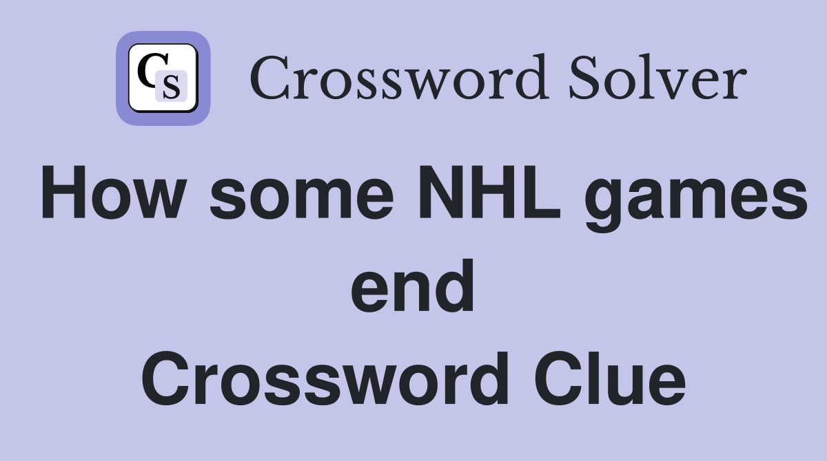 How some NHL games end Crossword Clue
