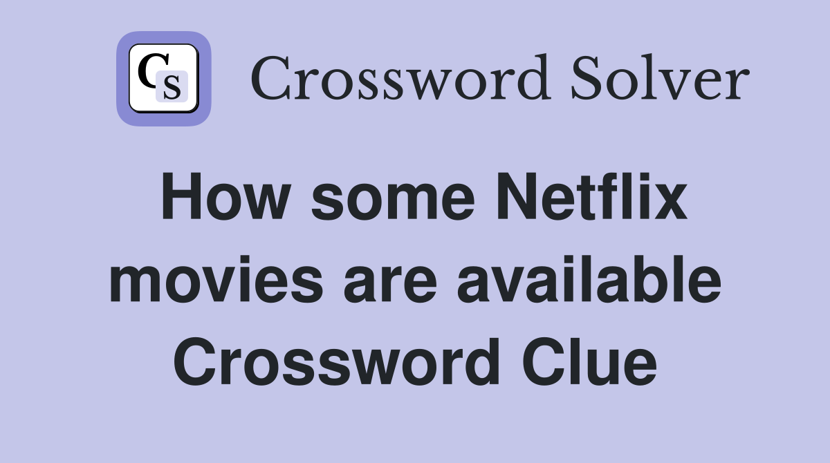 How some Netflix movies are available Crossword Clue