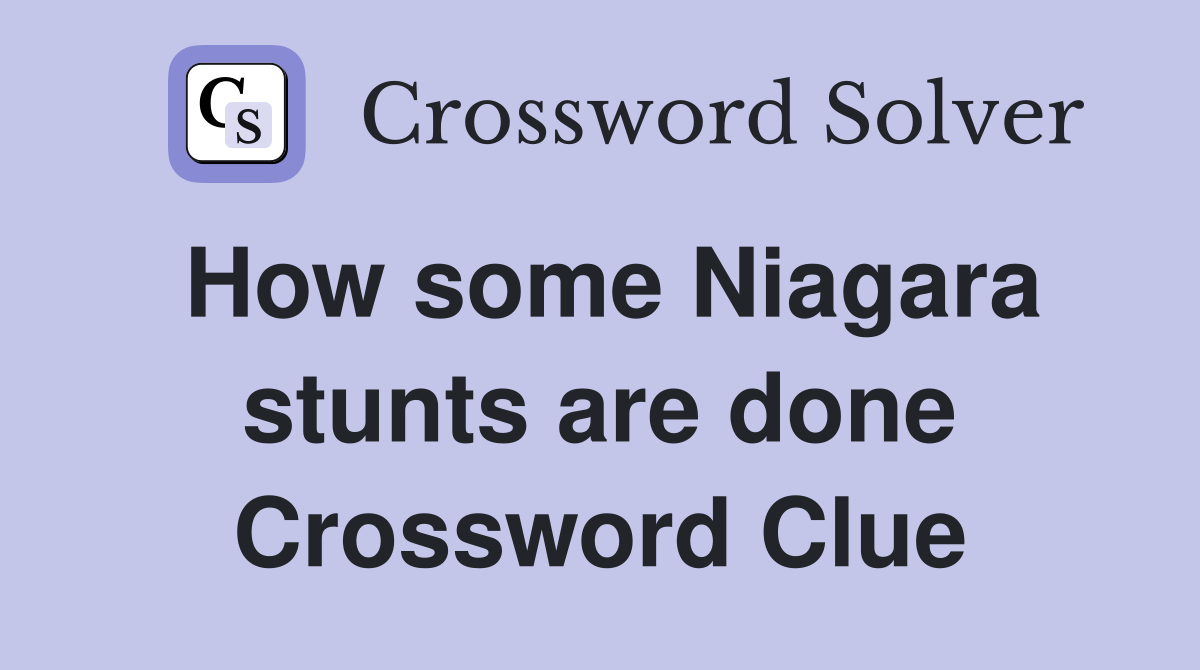 How some Niagara stunts are done Crossword Clue