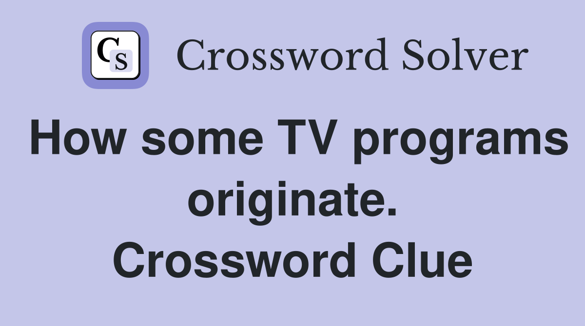 How some TV programs originate. Crossword Clue