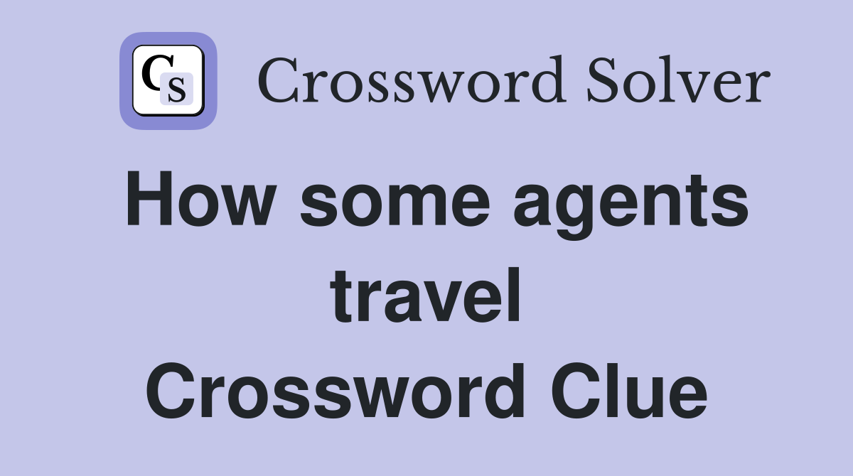 How some agents travel Crossword Clue