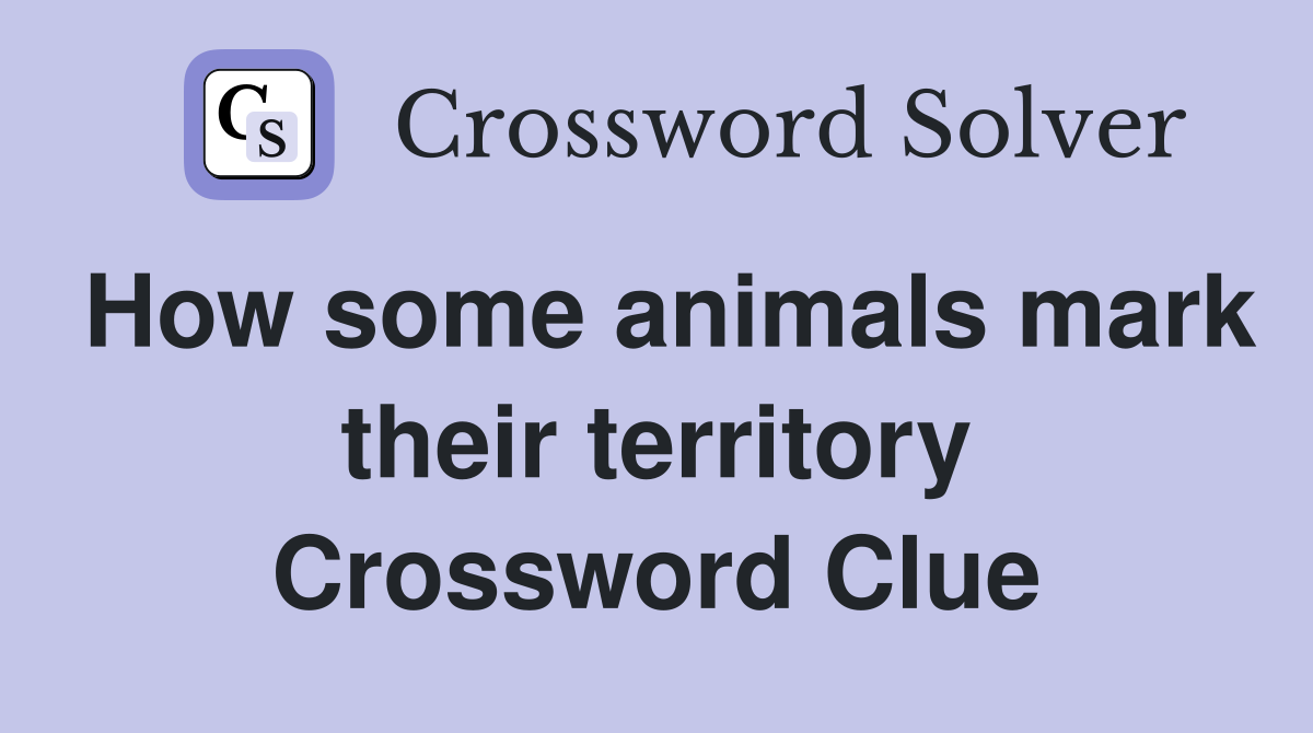 How some animals mark their territory Crossword Clue