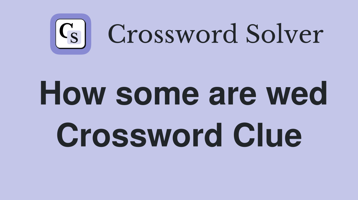How some are wed Crossword Clue
