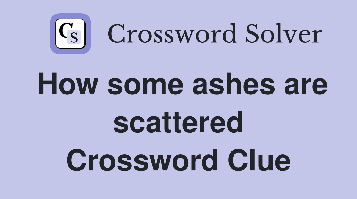 How some ashes are scattered Crossword Clue