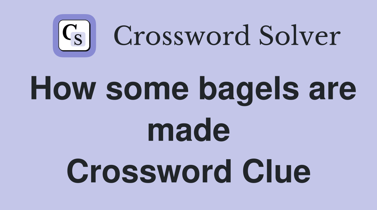 How some bagels are made Crossword Clue