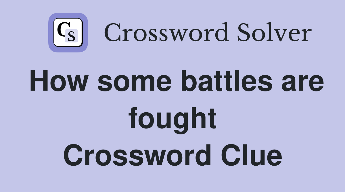 How some battles are fought Crossword Clue