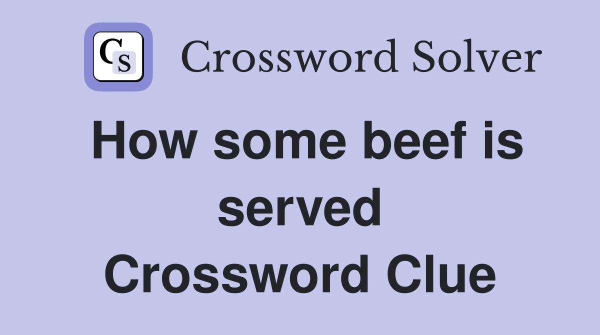 How some beef is served Crossword Clue