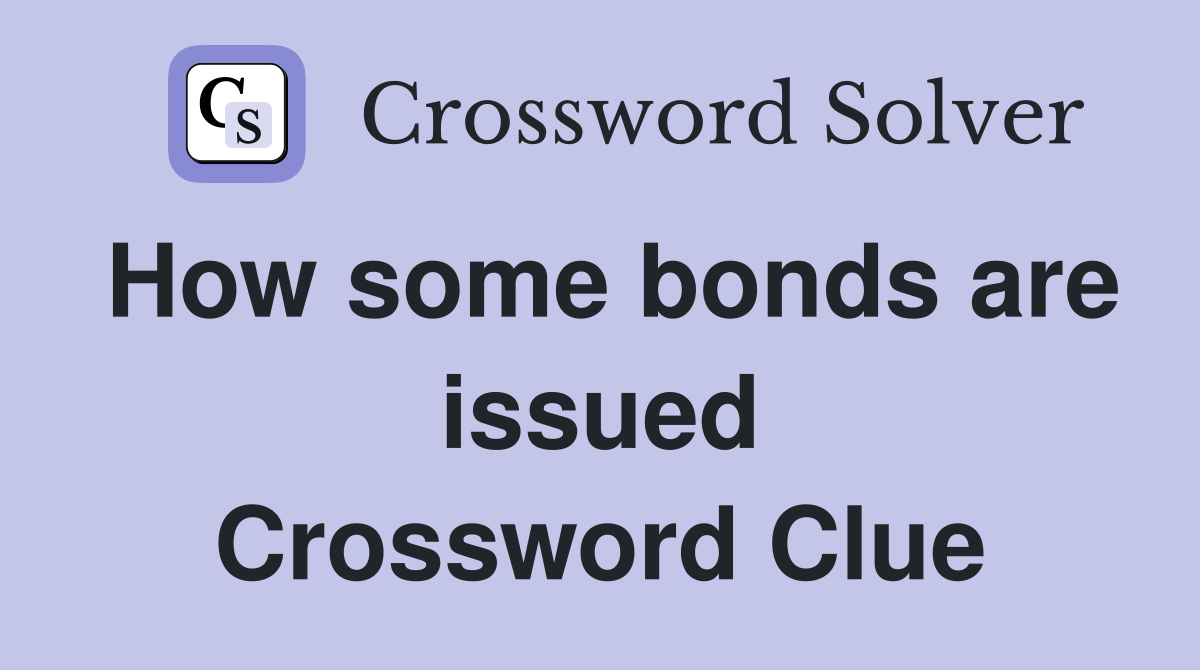 How some bonds are issued Crossword Clue