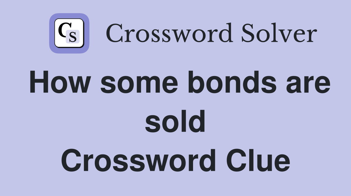 How some bonds are sold Crossword Clue