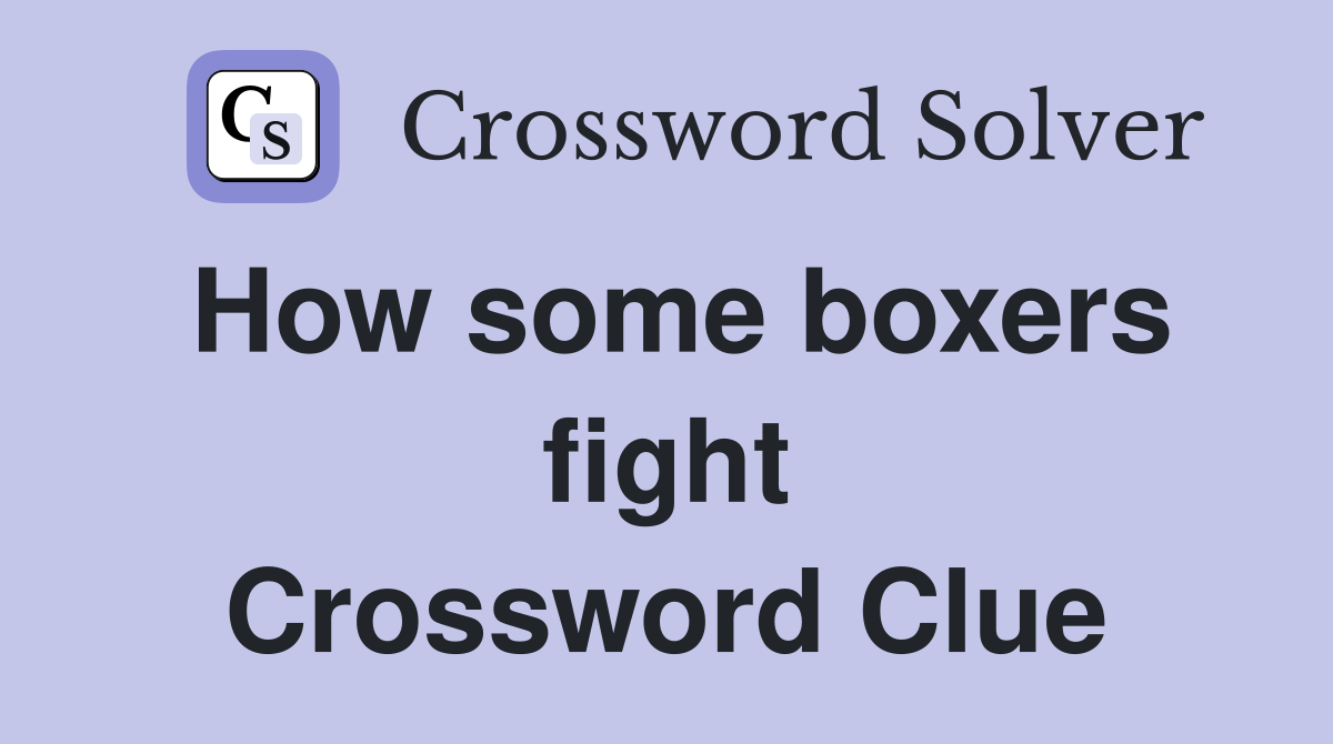 How some boxers fight Crossword Clue