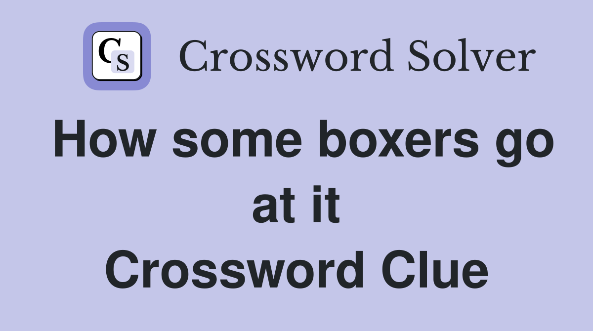 How some boxers go at it Crossword Clue