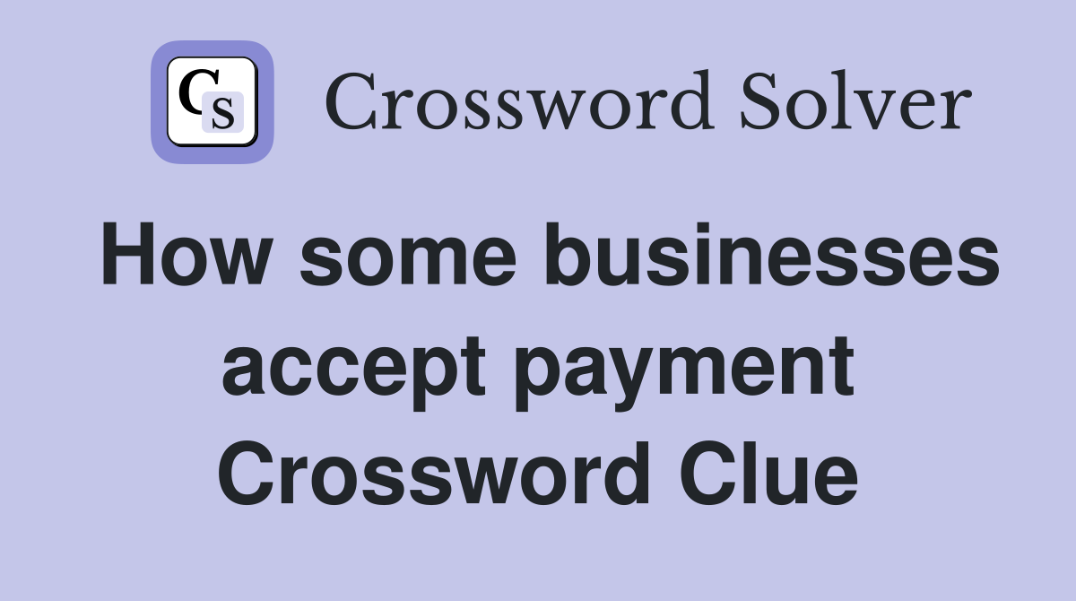 How some businesses accept payment Crossword Clue