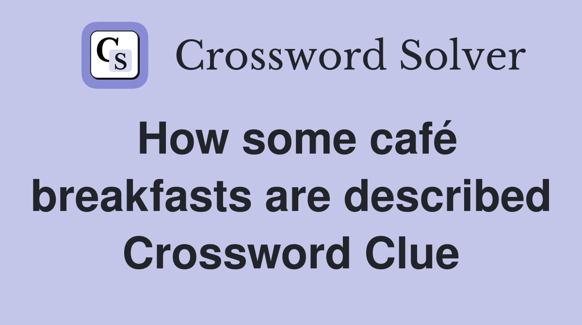 How some café breakfasts are described Crossword Clue