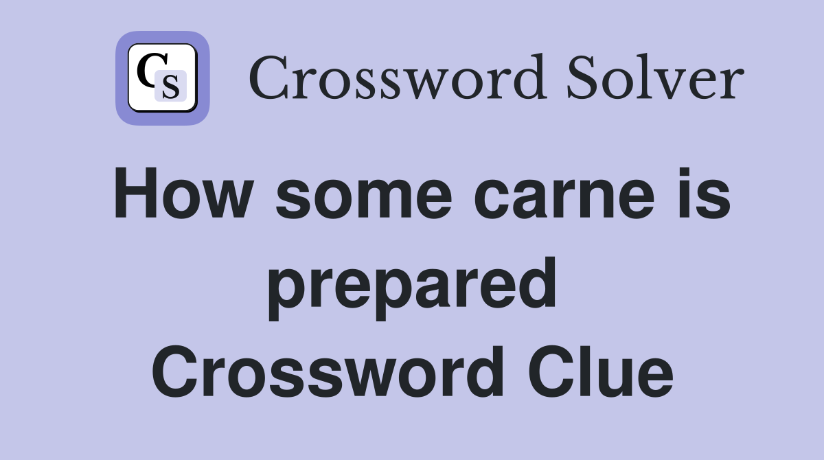 How some carne is prepared Crossword Clue