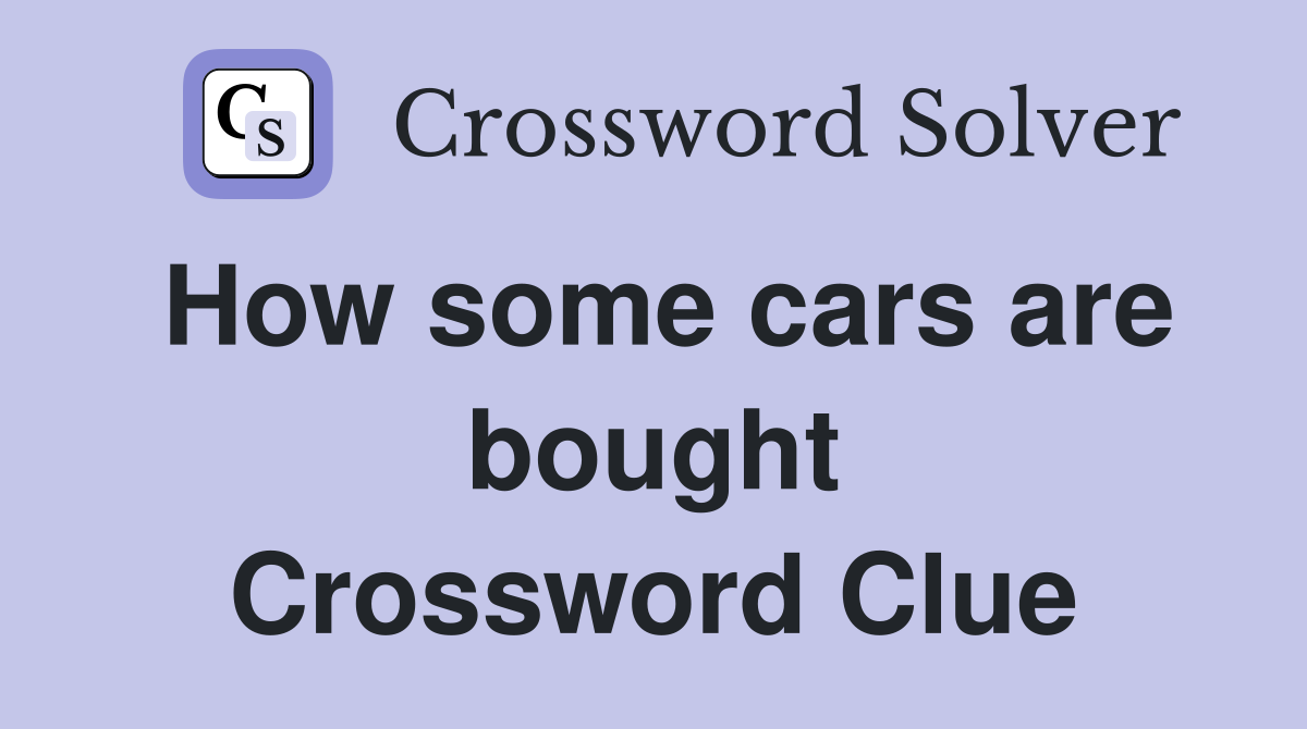 How some cars are bought Crossword Clue