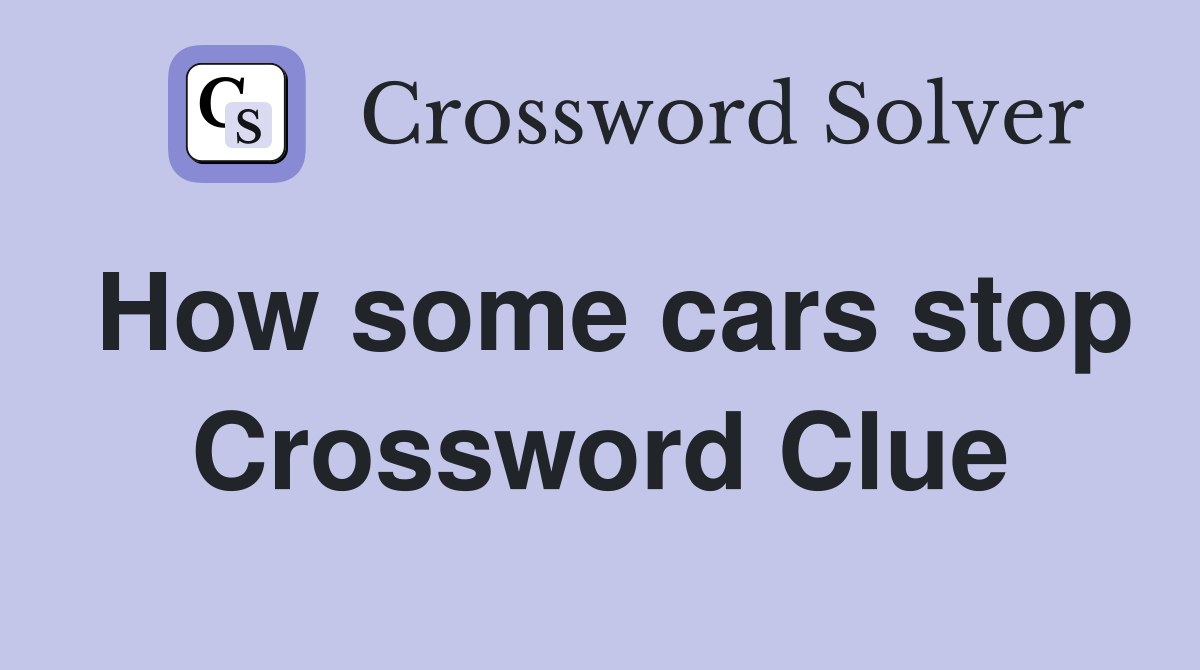 How some cars stop Crossword Clue