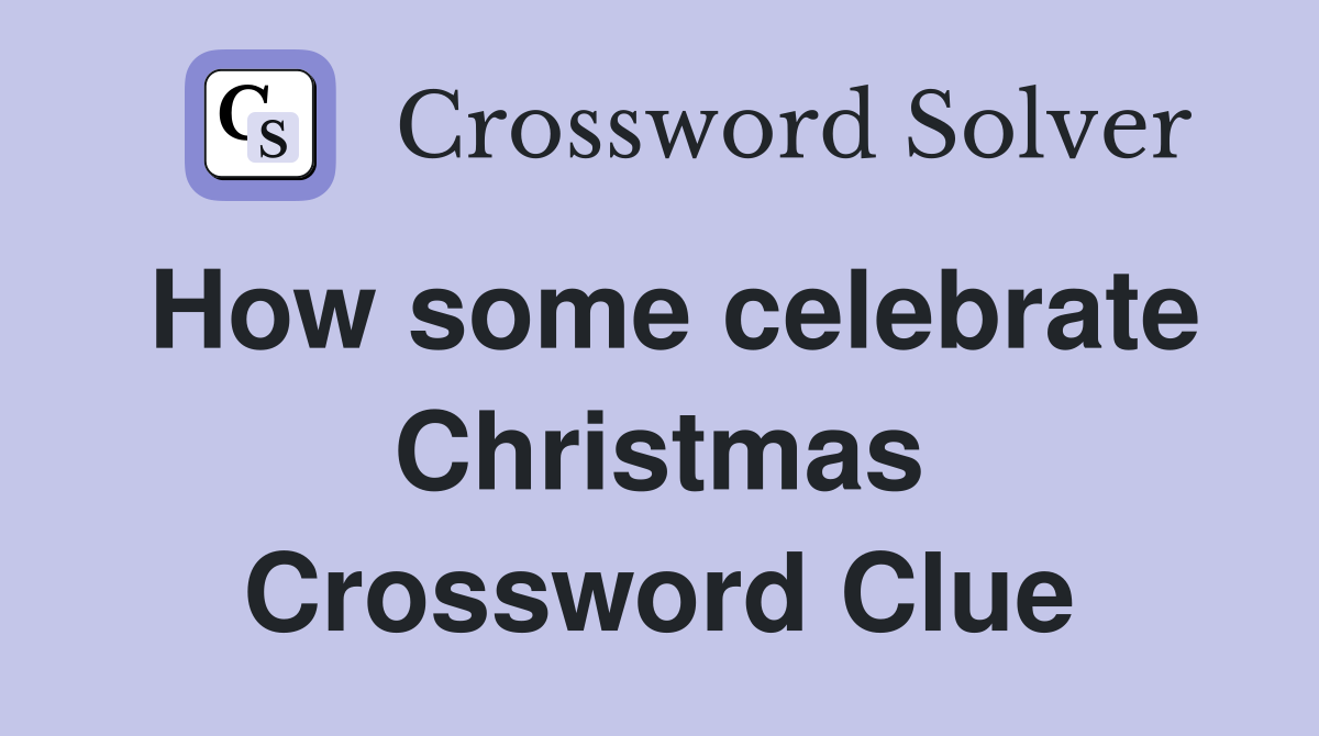 How some celebrate Christmas Crossword Clue