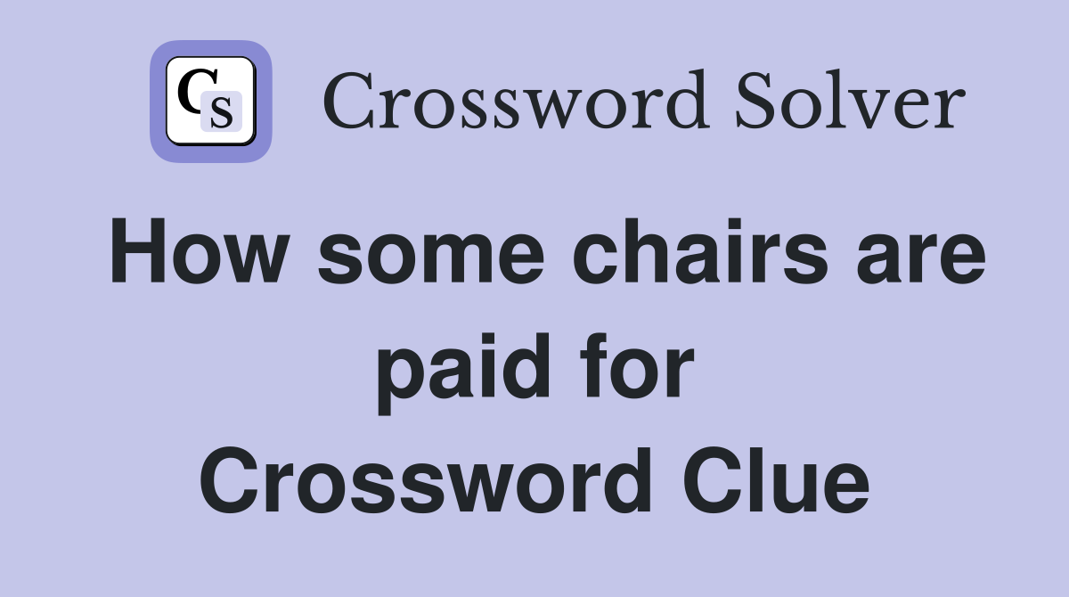 How some chairs are paid for Crossword Clue