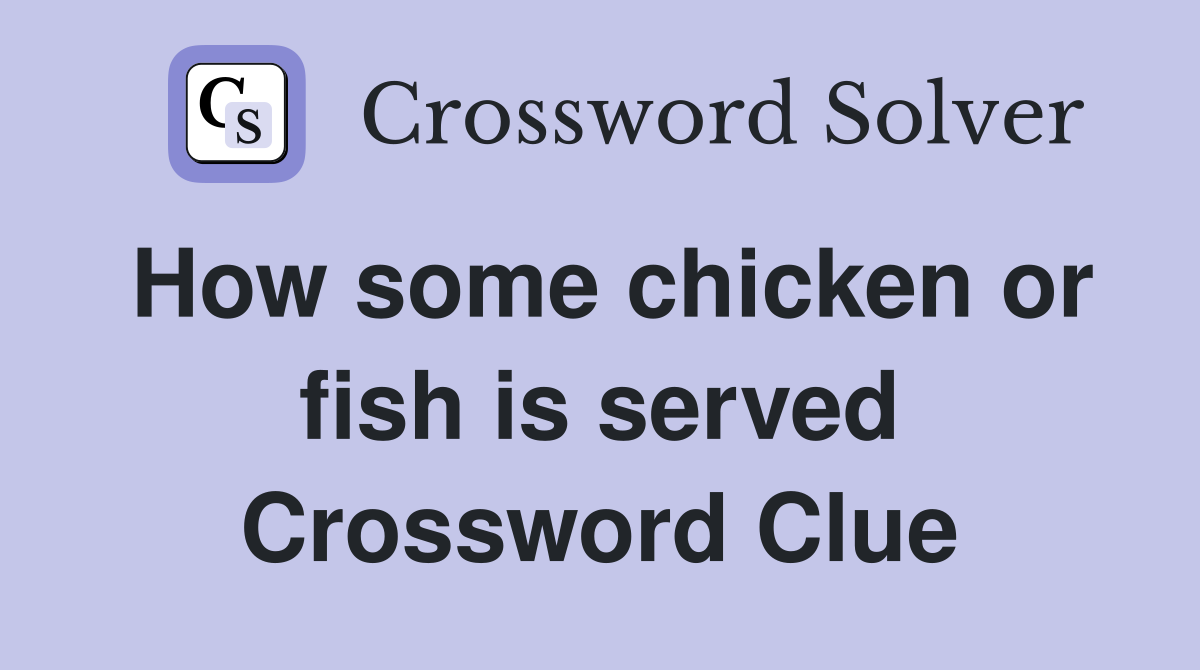 How some chicken or fish is served Crossword Clue
