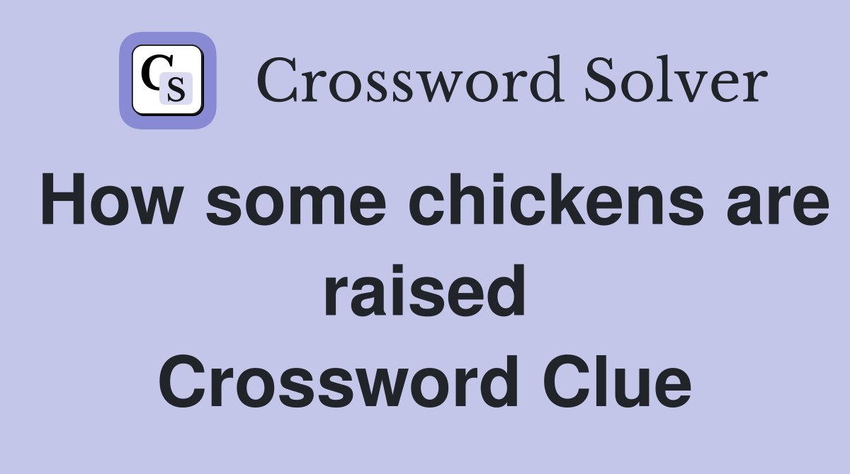 How some chickens are raised Crossword Clue