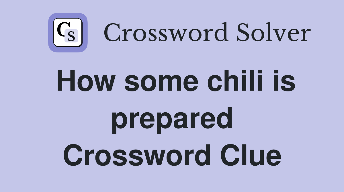 How some chili is prepared Crossword Clue