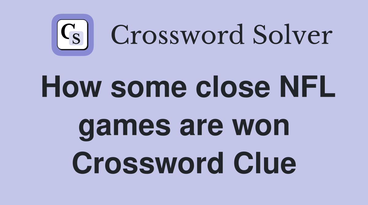 How some close NFL games are won Crossword Clue