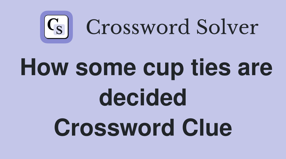 How some cup ties are decided Crossword Clue
